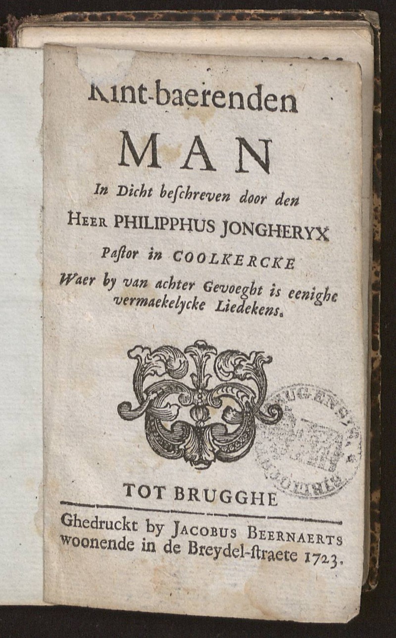 Kint-baerenden man in dicht beschreven door den heer Philipphus Jongheryx pastor in Coolkercke waer by van achter gevoecht is eenighe vermaekelycke liedekens.